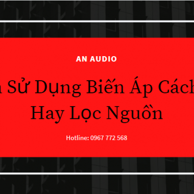 Nên Sử Dụng Biến Áp Cách Ly Hay Lọc Nguồn